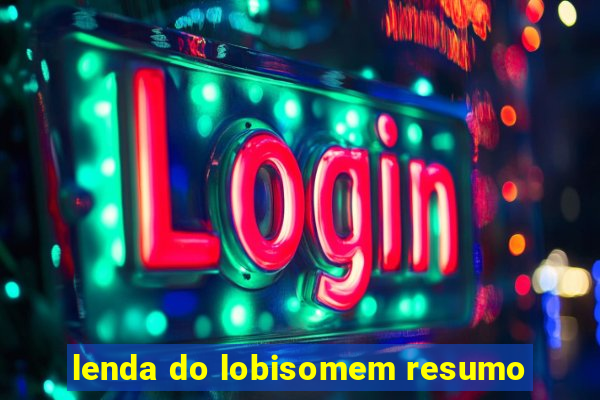 lenda do lobisomem resumo